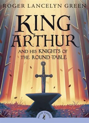  King Arthur and the Knights of the Round Table: 14세기 영국 민담 속 영웅과 정의의 이야기