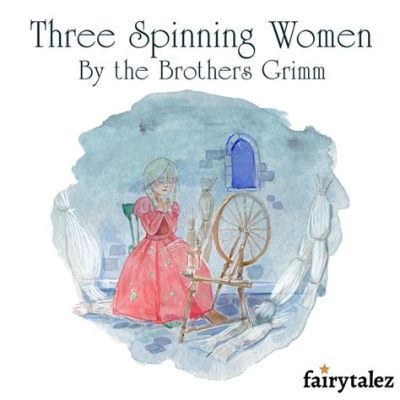  The Three Spinning Women –  환상의 스피닝 실과 운명에 대한 고찰!